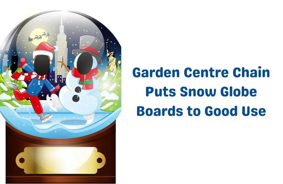 Garden Centre Chain Puts Snow Globe Boards to Good Use