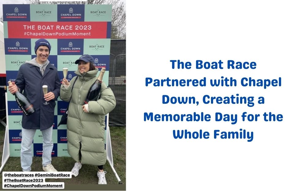 The Boat Race Partnered with Chapel Down, Creating a Memorable Day for the Whole Family